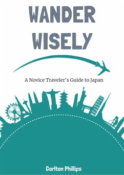 Cover Wander Wisely: A Novice Traveler's Guide to Japan (eBook, ePUB)