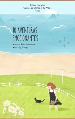 10 AVENTURAS EMOCIONANTES: Historias de Determinación, Amistad y Triunfo (eBook, ePUB) Cover 10 AVENTURAS EMOCIONANTES: Historias de Determinación, Amistad y Triunfo (eBook, ePUB)