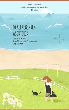 10 AUFREGENDEN ABENTEUER Geschichten über Entschlossenheit. Freundschaft und Triumph (eBook, ePUB) - Havryliuk, Bohdan