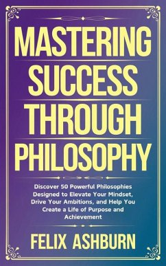 Mastering Success Through Philosophy (eBook, ePUB) - Ashburn, Felix