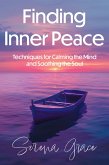 Finding Inner Peace: Techniques for Calming the Mind and Soothing the Soul (eBook, ePUB) Finding Inner Peace: Techniques for Calming the Mind and Soothing the Soul (eBook, ePUB)