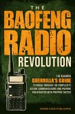 The Baofeng Radio Revolution: The Beginner Guerrilla's Guide to Break Through the Complexity, Secure Communications, and Prepare for Disaster With Prepper Tactics (eBook, ePUB) The Baofeng Radio Revolution: The Beginner Guerrilla's Guide to Break Through the Complexity, Secure Communications, and Prepare for Disaster With Prepper Tactics (eBook, ePUB)