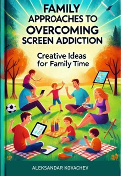 Cover Family Approaches To Overcoming Screen Addiction (Creative Ideas for Family Time) (eBook, ePUB)