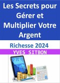 Richesse 2024 : Les Secrets pour Gérer et Multiplier Votre Argent (eBook, ePUB) Richesse 2024 : Les Secrets pour Gérer et Multiplier Votre Argent (eBook, ePUB)