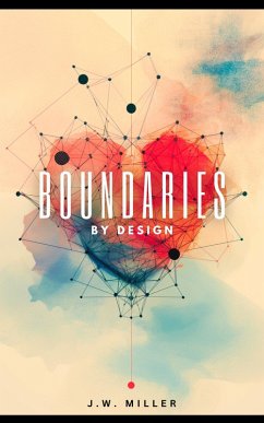 Boundaries By Design: How To Cultivate a Mutual Understanding, Discover Your Self-Worth and Find Inner Peace (eBook, ePUB) - Miller, J. W.; Nourish, Nook and