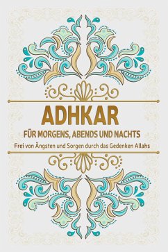 Cover Adkar für morgens, abends und nachts: Frei von Ängsten und Sorgen durch das Gedenken Allahs (eBook, ePUB)
