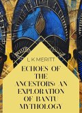 Myths of the Bantu: An Exploration of Bantu Mythology (An Exploration of World Mythology, #5) (eBook, ePUB)