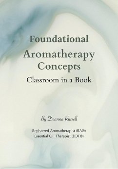 Foundational Aromatherapy Concepts: Classroom in a Book (eBook, ePUB) - Russell, Deanna