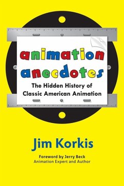 Animation Anecdotes: The Hidden History of Classic American Animation (eBook, ePUB) - Korkis, Jim