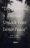 "The Power of Silence: Unlock Your Inner Peace" (eBook, ePUB) "The Power of Silence: Unlock Your Inner Peace" (eBook, ePUB)