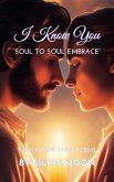 I Know You: Soul to Soul Intimacy (eBook, ePUB) I Know You: Soul to Soul Intimacy (eBook, ePUB)