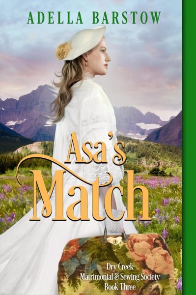 Asa's Match (Dry Creek Matrimonial & Sewing Society, #3) (eBook, ePUB) Asa's Match (Dry Creek Matrimonial & Sewing Society, #3) (eBook, ePUB)
