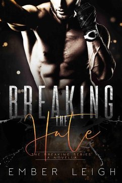 Breaking the Hate (The Breaking Series, #1) (eBook, ePUB) - Leigh, Ember