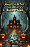 Whispers in the Dark: A Collection of Halloween Poems (eBook, ePUB) Whispers in the Dark: A Collection of Halloween Poems (eBook, ePUB)