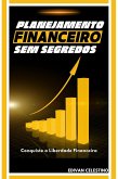 Planejamento Financeiro Sem Segredos: Conquiste a Liberdade Financeira (eBook, ePUB)