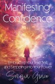 Manifesting Confidence: Embracing Your True Self and Stepping into Your Power (eBook, ePUB) Manifesting Confidence: Embracing Your True Self and Stepping into Your Power (eBook, ePUB)