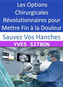 Sauvez Vos Hanches : Les Options Chirurgicales Révolutionnaires pour Mettre Fin à la Douleur (eBook, ePUB) - Sitbon, Yves