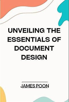 Cover Unveiling the Essentials of Document Design (eBook, ePUB)