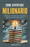 Come diventare milionario Guida pratica per raggiungere l'indipendenza finanziaria (eBook, ePUB) Come diventare milionario Guida pratica per raggiungere l'indipendenza finanziaria (eBook, ePUB)