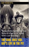 The Coal Dust Kid: Ray's Life in the Pit (eBook, ePUB) The Coal Dust Kid: Ray's Life in the Pit (eBook, ePUB)