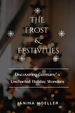 The Frost & Festivities: Discovering Germany's Uncharted Holiday Wonders (eBook, ePUB) The Frost & Festivities: Discovering Germany's Uncharted Holiday Wonders (eBook, ePUB)