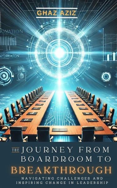 The Jouney from Boardroom to Breakthrough (eBook, ePUB) The Jouney from Boardroom to Breakthrough (eBook, ePUB)