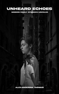Cover Unheard Echoes: Modern Family Dynamics Unveiled (eBook, ePUB)