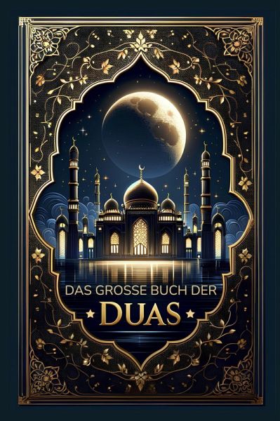 Das grosse Buch der Duas: Über 300 islamische Bittgebete (eBook, ePUB) Das grosse Buch der Duas: Über 300 islamische Bittgebete (eBook, ePUB)