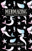 Mermazing (Witchy Bakery Holiday, #2) (eBook, ePUB) Mermazing (Witchy Bakery Holiday, #2) (eBook, ePUB)