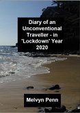 Diary of an Unconventional Traveller - in 'Lockdown' Year 2020 (eBook, ePUB) Diary of an Unconventional Traveller - in 'Lockdown' Year 2020 (eBook, ePUB)