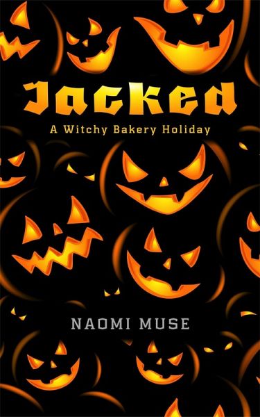 Jacked (Witchy Bakery Holiday, #1) (eBook, ePUB) Jacked (Witchy Bakery Holiday, #1) (eBook, ePUB)
