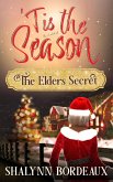 Tis the Season: The Elders Secret (eBook, ePUB) Tis the Season: The Elders Secret (eBook, ePUB)