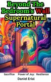 Beyond The Bedroom's Wall Supernatural Portal (eBook, ePUB) Beyond The Bedroom's Wall Supernatural Portal (eBook, ePUB)