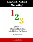 Low Cost / No Cost Marketing 123: 3 Steps to Effective Marketing with Little or No Money (123 eGuides, #8) (eBook, ePUB)