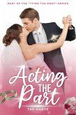 Acting The Part (Tying The Knot Series, #1) (eBook, ePUB) Acting The Part (Tying The Knot Series, #1) (eBook, ePUB)