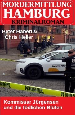 Kommissar Jörgensen und die tödlichen Blüten: Mordermittlung Hamburg Kriminalroman (eBook, ePUB) - Haberl, Peter; Heller, Chris