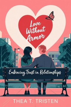 Love Without Armor: Embracing Trust in Relationships (eBook, ePUB) - Tristen, Thea T.