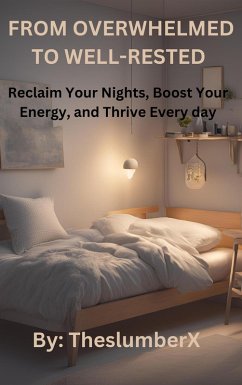 From Overwhelmed to Well-Rested: Reclaim Your Nights, Boost Your Energy, and Thrive Every Day (eBook, ePUB) - Theslumberx