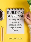 Building Suspense: Techniques for Keeping Readers on the Edge of Their Seats (eBook, ePUB) Building Suspense: Techniques for Keeping Readers on the Edge of Their Seats (eBook, ePUB)