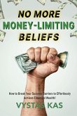 No More Money Limiting Beliefs - Unlock Your Ability to Get Money & Achieve Financial Success (eBook, ePUB) No More Money Limiting Beliefs - Unlock Your Ability to Get Money & Achieve Financial Success (eBook, ePUB)