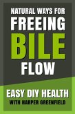 Natural Ways for Freeing Bile Flow (Easy DIY Health With Harper Greenfield, #7) (eBook, ePUB) Natural Ways for Freeing Bile Flow (Easy DIY Health With Harper Greenfield, #7) (eBook, ePUB)