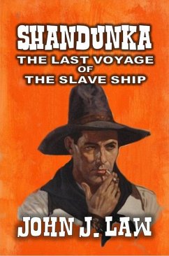 Shandunka - A Man Apart - The Last Voyage of the Slave Ship (eBook, ePUB) - Law, John J.