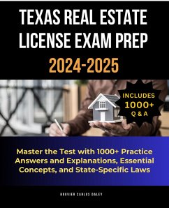 Texas Real Estate License Exam Prep 2024-2025: Master the Test with 1000+ Practice Answers and Explanations, Essential Concepts, and State-Specific Laws (eBook, ePUB) - Daley, Bouvier Carlos