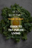 Keto Kickstart: Your 30-Day Guide to Fat-Fueled Living (eBook, ePUB)