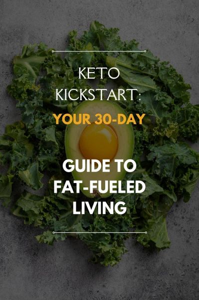 Keto Kickstart: Your 30-Day Guide to Fat-Fueled Living (eBook, ePUB)