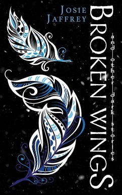 Broken Wings (Dark Stories, #1) (eBook, ePUB) - Jaffrey, Josie