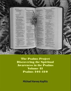 The Psalms Project Volume Eleven - Discovering the Spiritual World through the Psalms - Psalm 101 - 110 (eBook, ePUB) - Koplitz, Michael Harvey