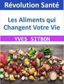 Révolution Santé : Les Aliments qui Changent Votre Vie (eBook, ePUB)