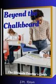 Beyond The Chalkboard 'The Ultimate Teacher's Guide' (eBook, ePUB)