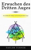 Erwachen des Dritten Auges: Ein Leitfaden für Anfänger zur Erweckung des Dritten Auges (eBook, ePUB) Erwachen des Dritten Auges: Ein Leitfaden für Anfänger zur Erweckung des Dritten Auges (eBook, ePUB)